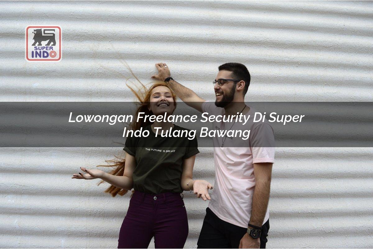 Lowongan Freelance Security di Super Indo Tulang Bawang