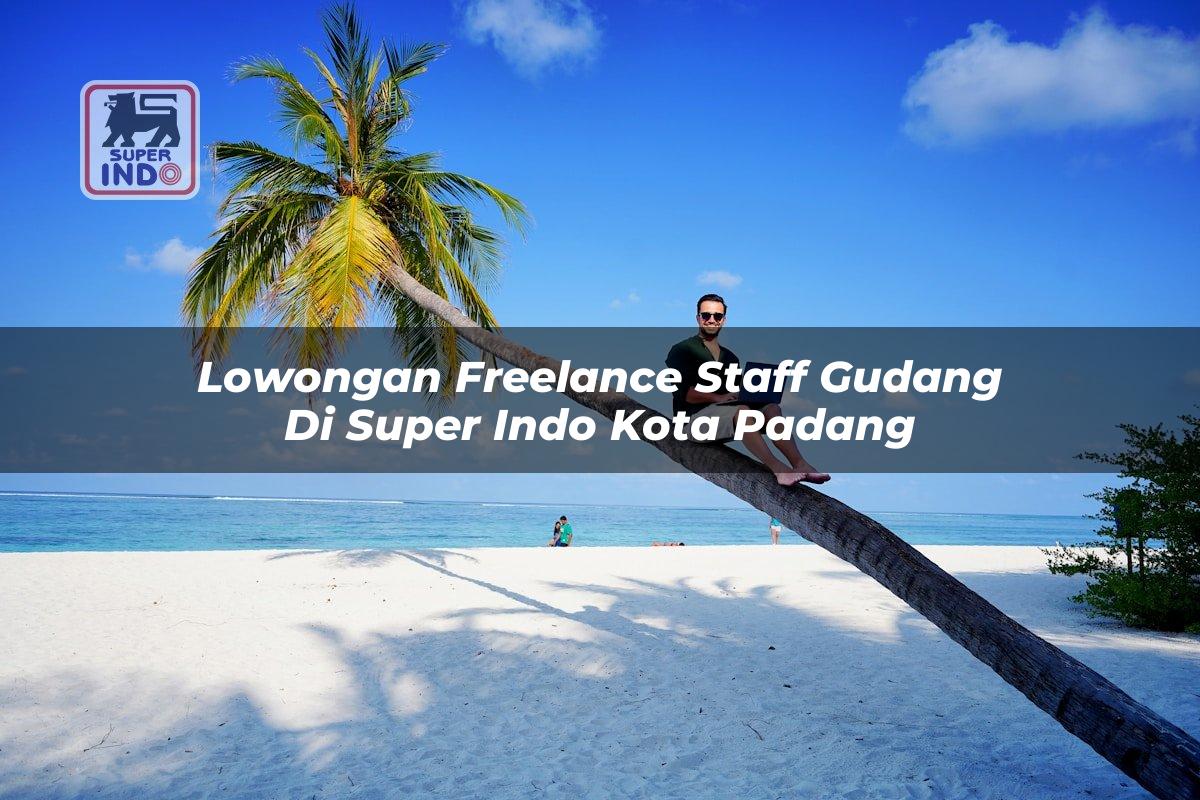 Lowongan Freelance Staff Gudang di Super Indo Kota Padang