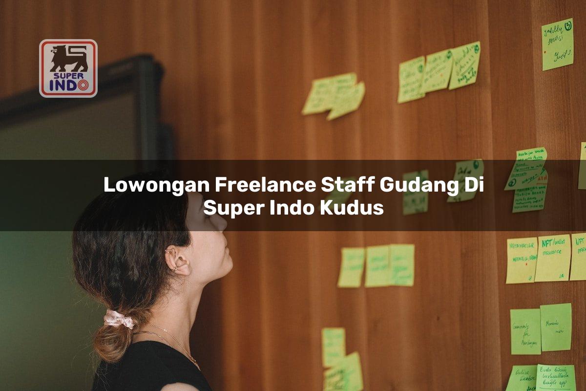 Lowongan Freelance Staff Gudang di Super Indo Kudus