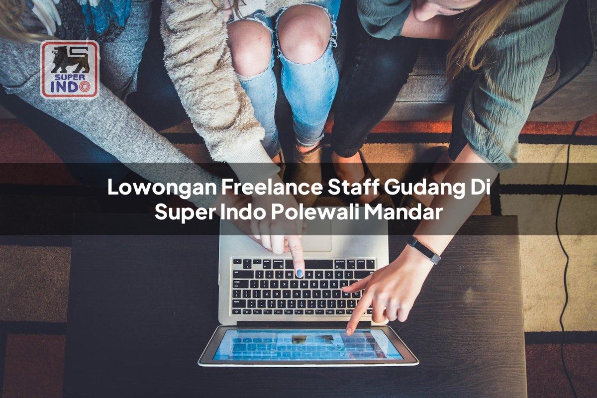 Lowongan Freelance Staff Gudang di Super Indo Polewali Mandar