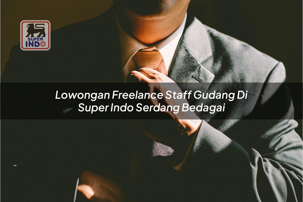 Lowongan Freelance Staff Gudang di Super Indo Serdang Bedagai
