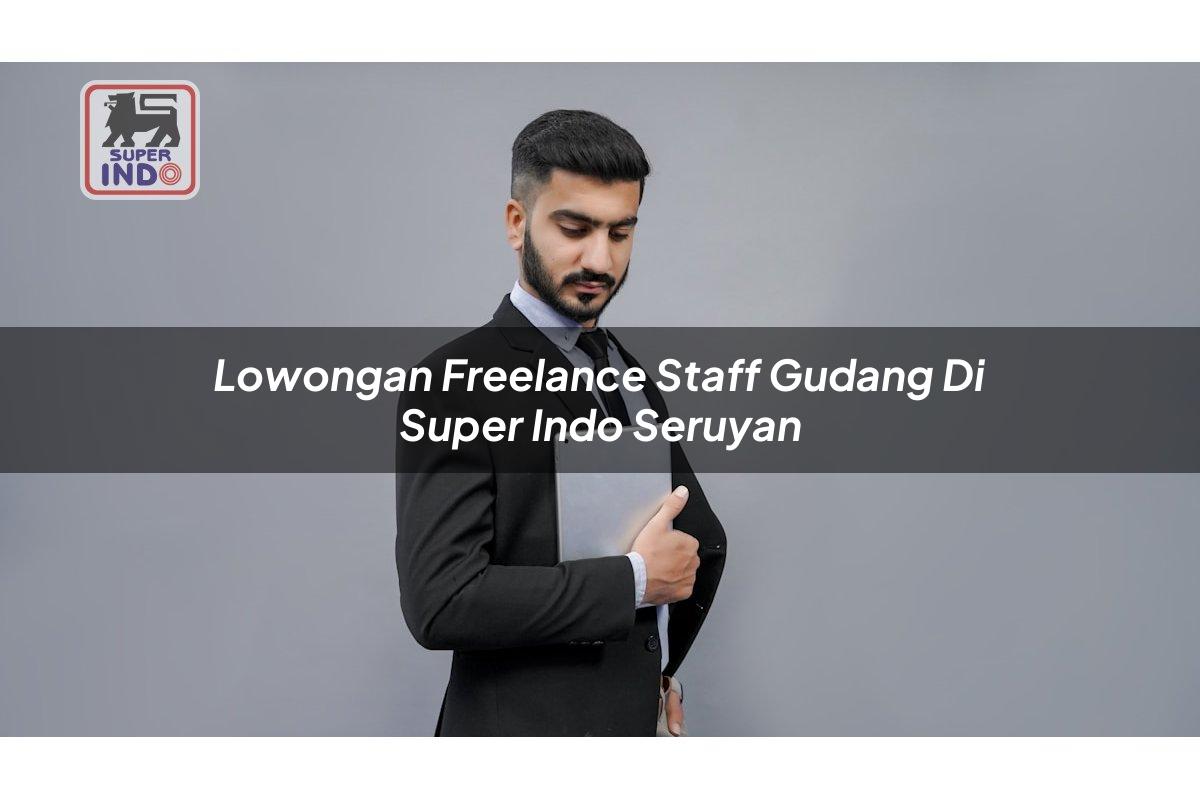 Lowongan Freelance Staff Gudang di Super Indo Seruyan