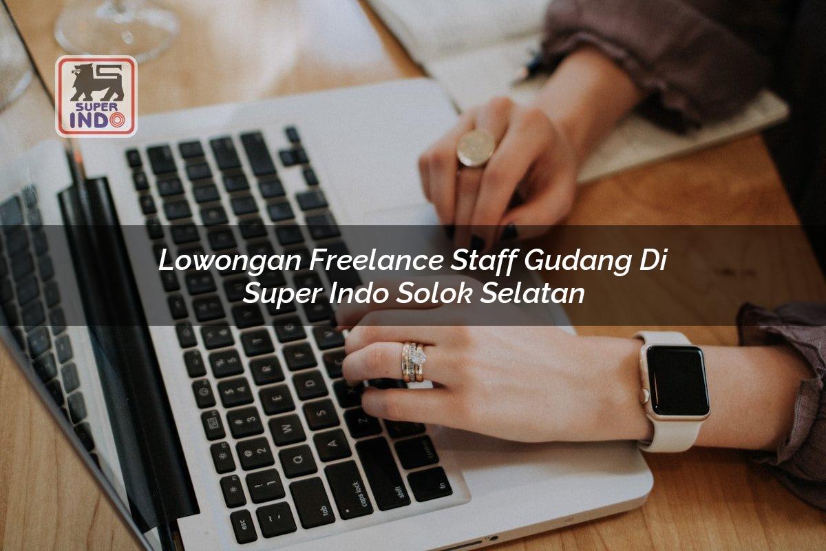 Lowongan Freelance Staff Gudang di Super Indo Solok Selatan
