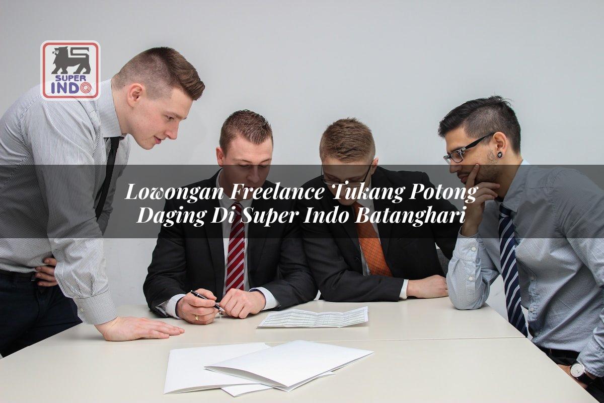 Lowongan Freelance Tukang Potong Daging di Super Indo Batanghari