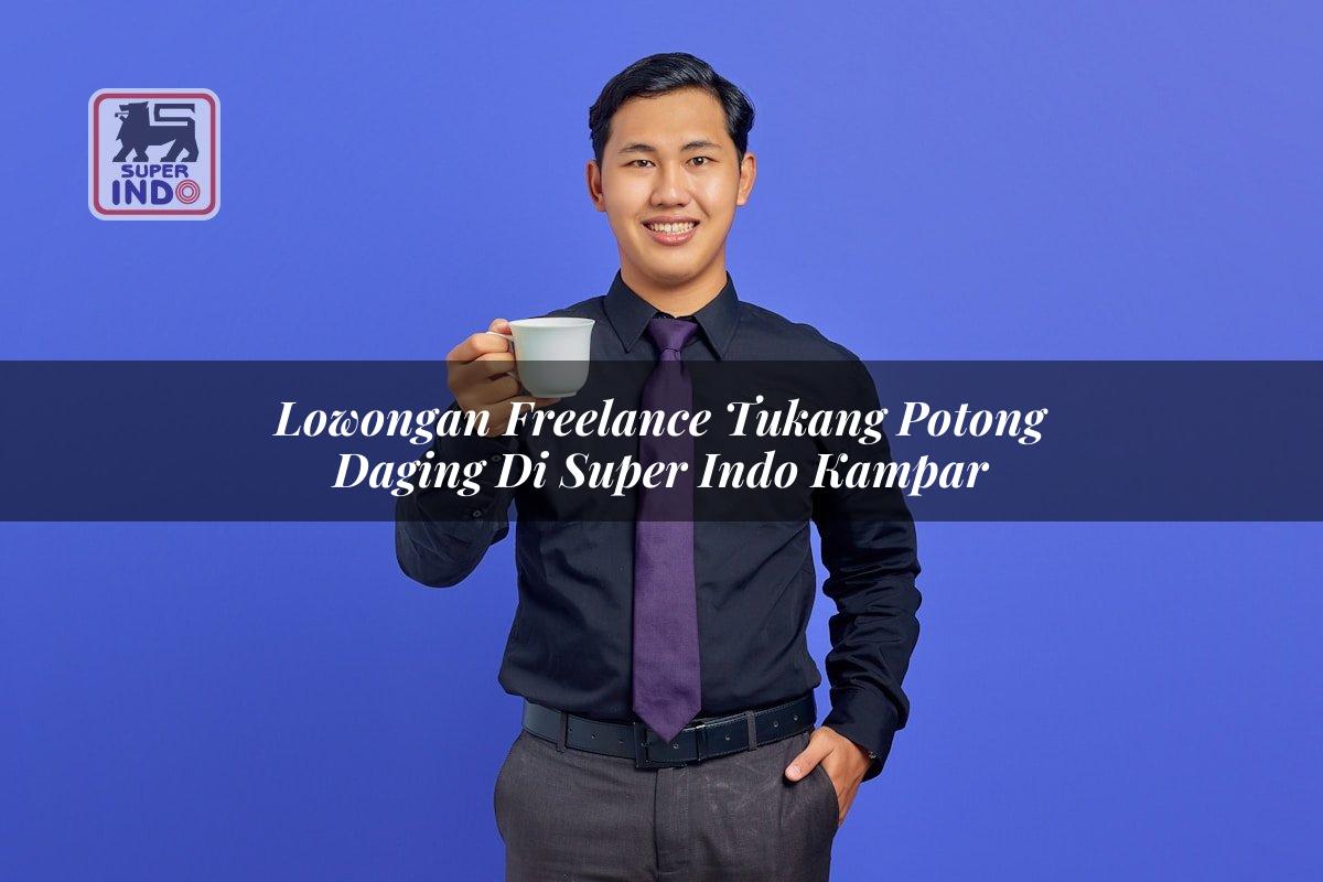 Lowongan Freelance Tukang Potong Daging di Super Indo Kampar