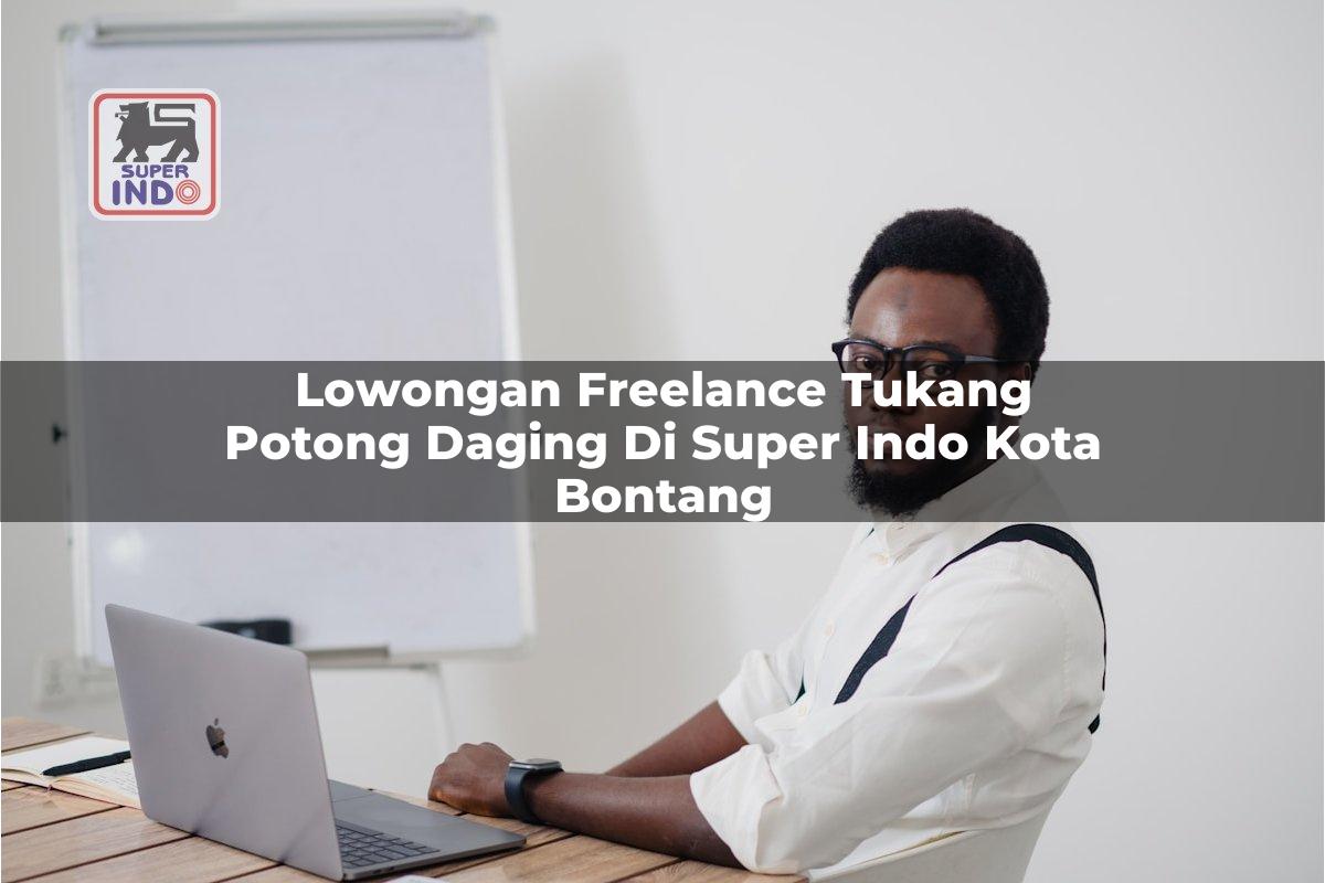 Lowongan Freelance Tukang Potong Daging di Super Indo Kota Bontang