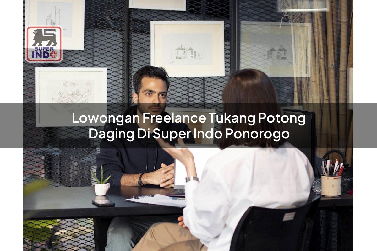 Lowongan Freelance Tukang Potong Daging di Super Indo Ponorogo