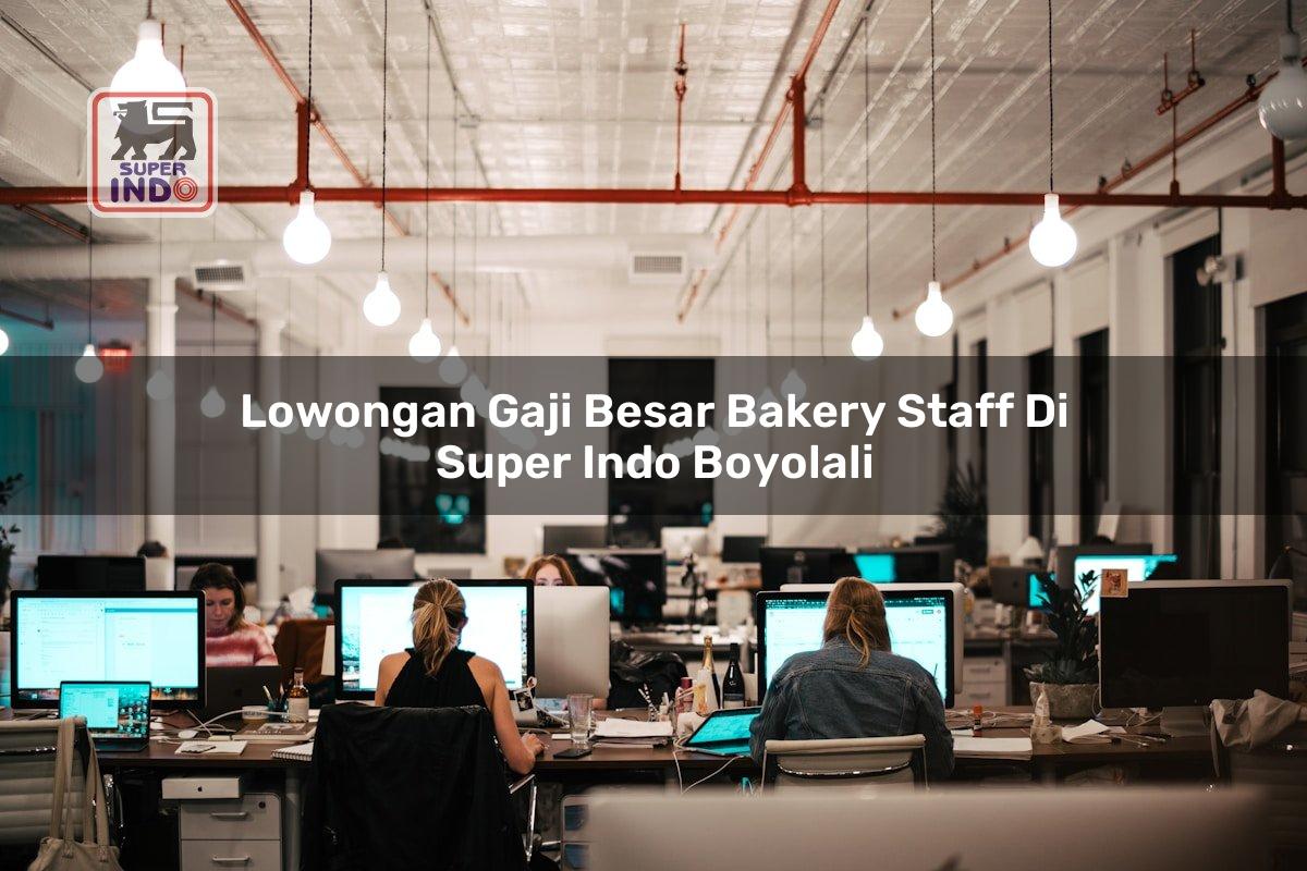 Lowongan Gaji Besar Bakery Staff di Super Indo Boyolali