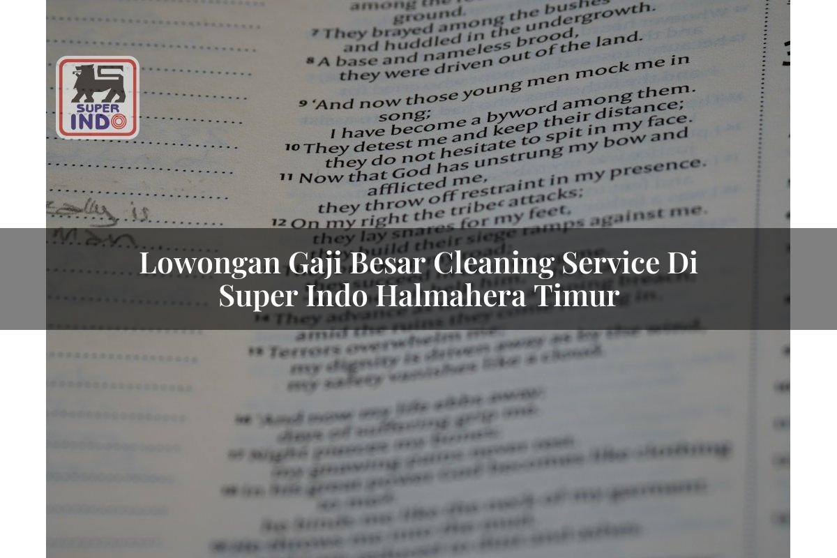 Lowongan Gaji Besar Cleaning Service di Super Indo Halmahera Timur