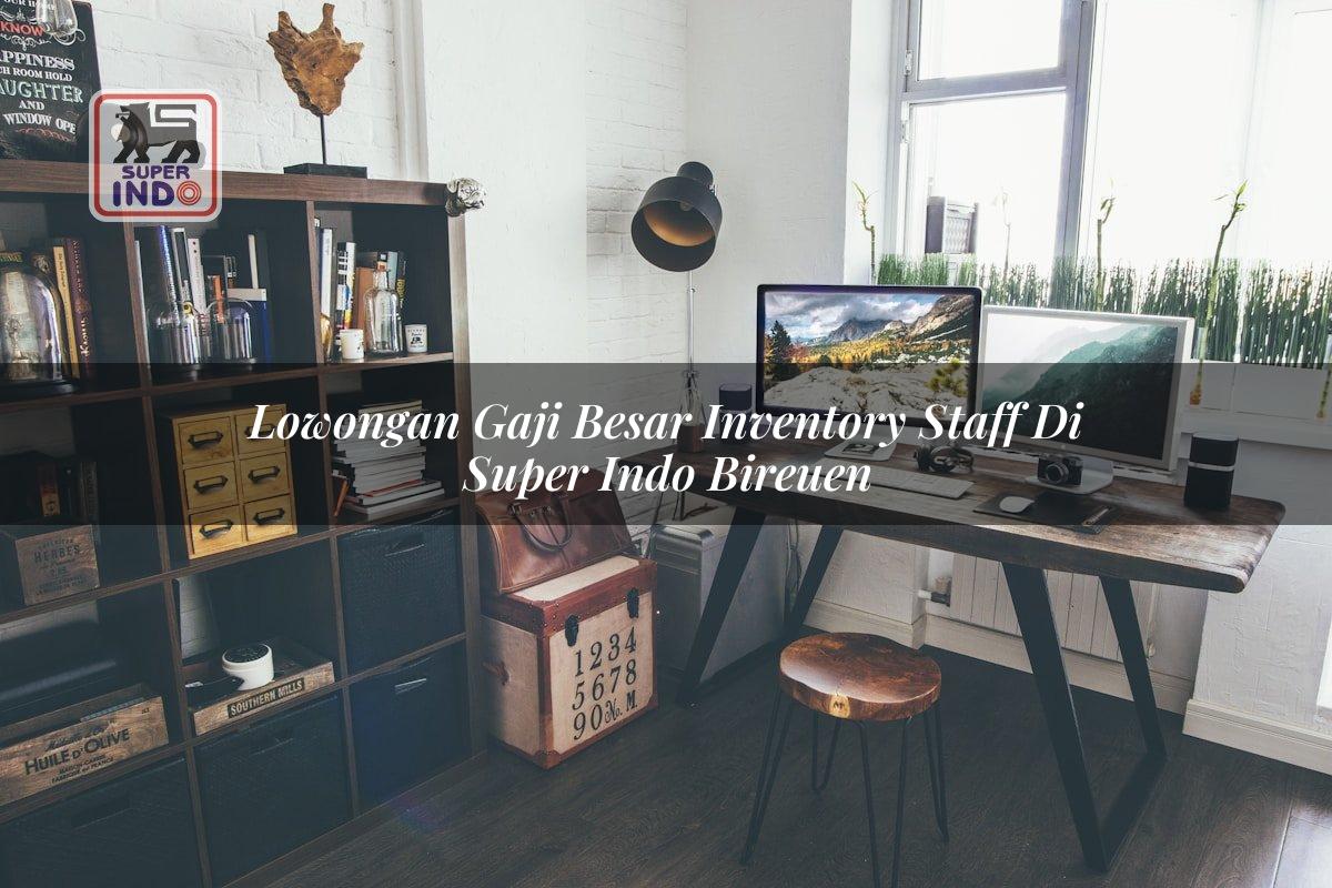 Lowongan Gaji Besar Inventory Staff di Super Indo Bireuen