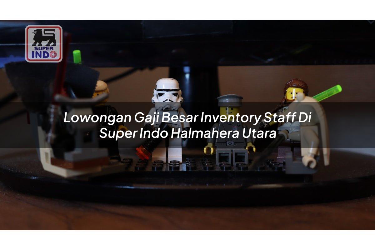 Lowongan Gaji Besar Inventory Staff di Super Indo Halmahera Utara