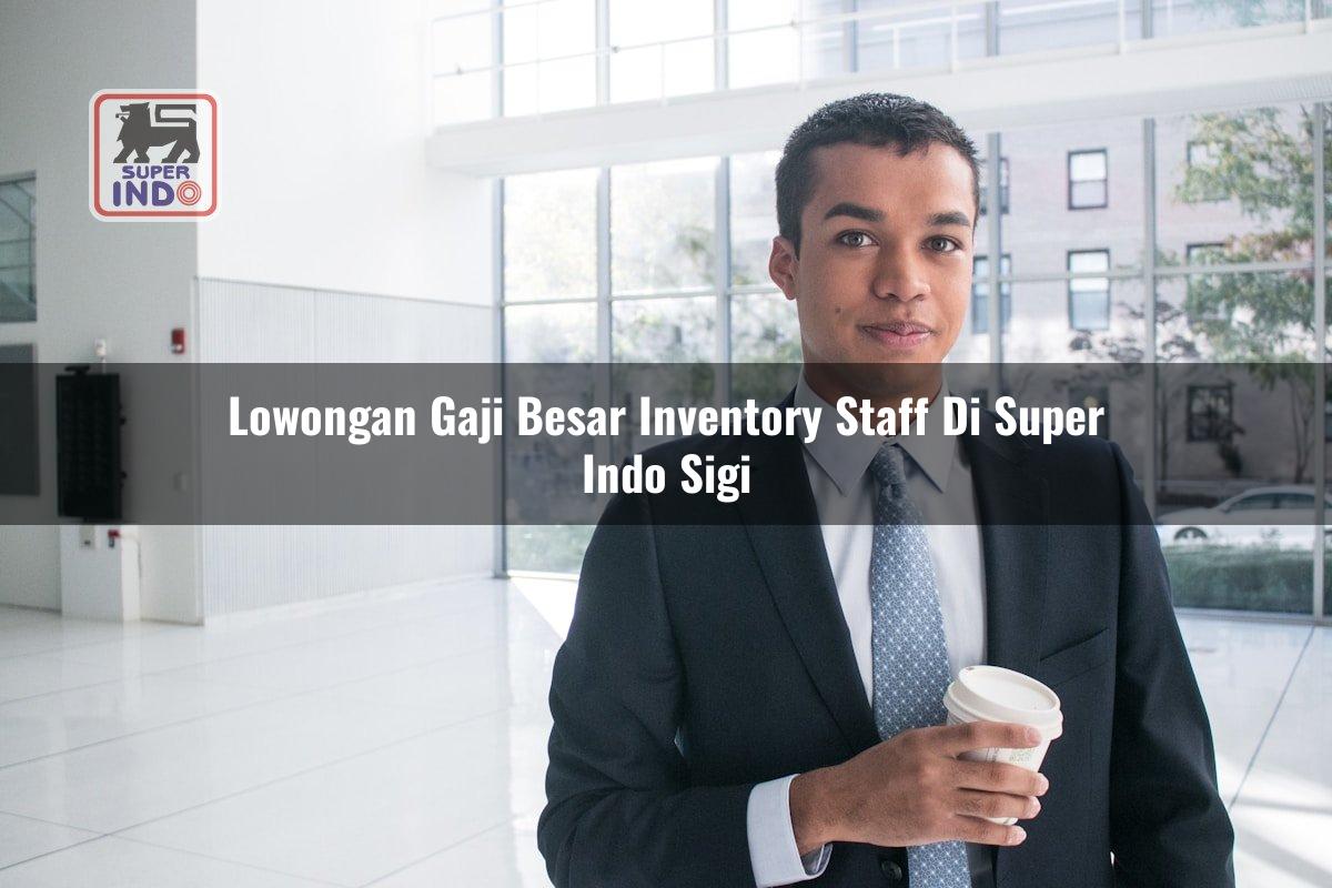Lowongan Gaji Besar Inventory Staff di Super Indo Sigi