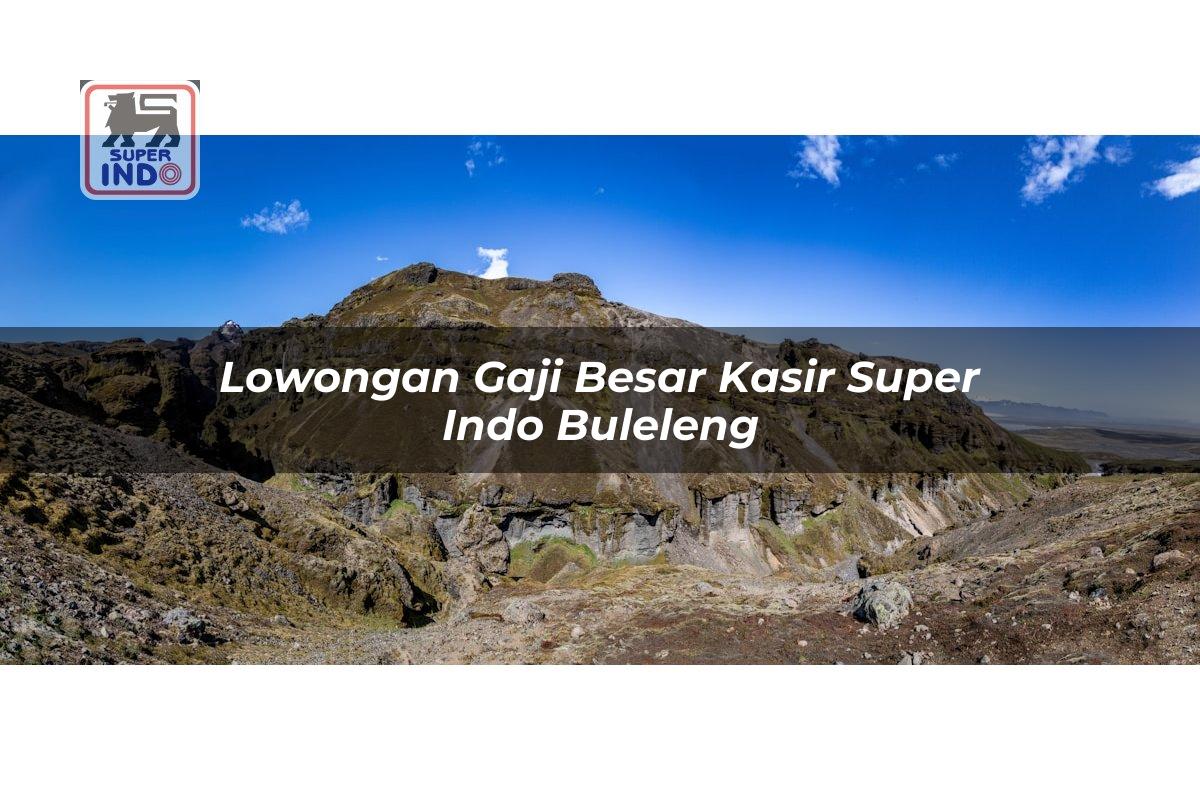 Lowongan Gaji Besar Kasir Super Indo , Buleleng