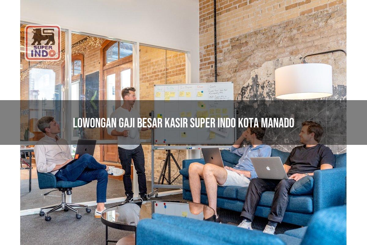 Lowongan Gaji Besar Kasir Super Indo , Kota Manado