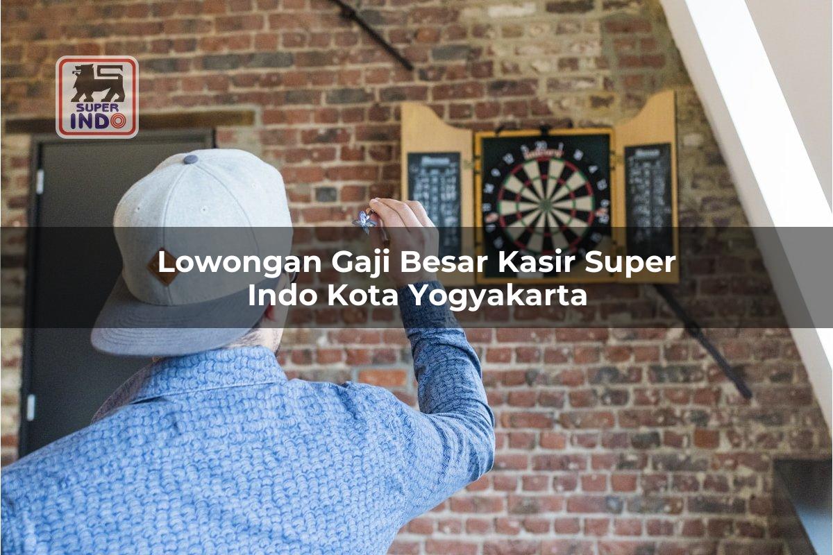 Lowongan Gaji Besar Kasir Super Indo , Kota Yogyakarta