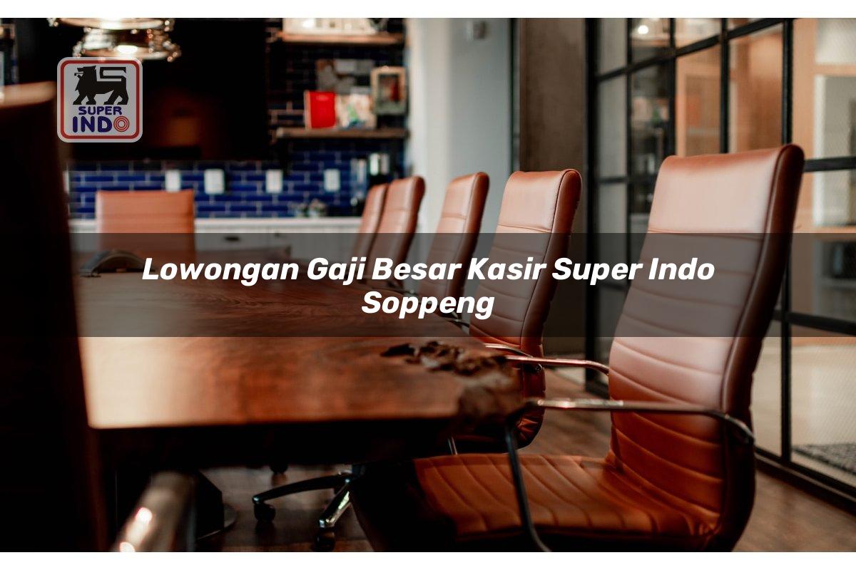 Lowongan Gaji Besar Kasir Super Indo , Soppeng
