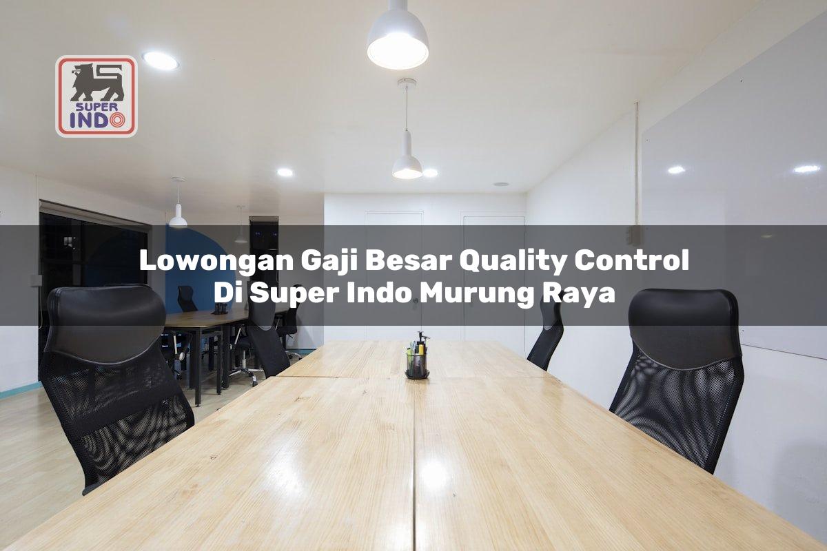 Lowongan Gaji Besar Quality Control di Super Indo Murung Raya