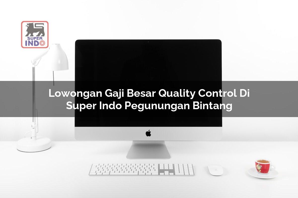 Lowongan Gaji Besar Quality Control di Super Indo Pegunungan Bintang