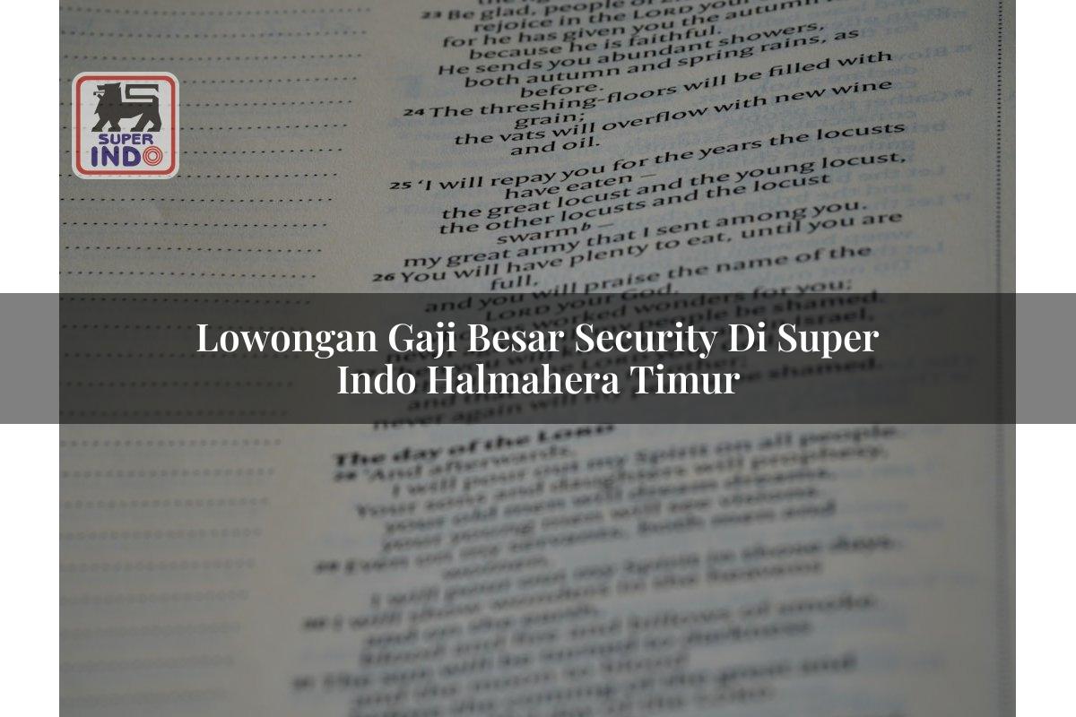Lowongan Gaji Besar Security di Super Indo Halmahera Timur