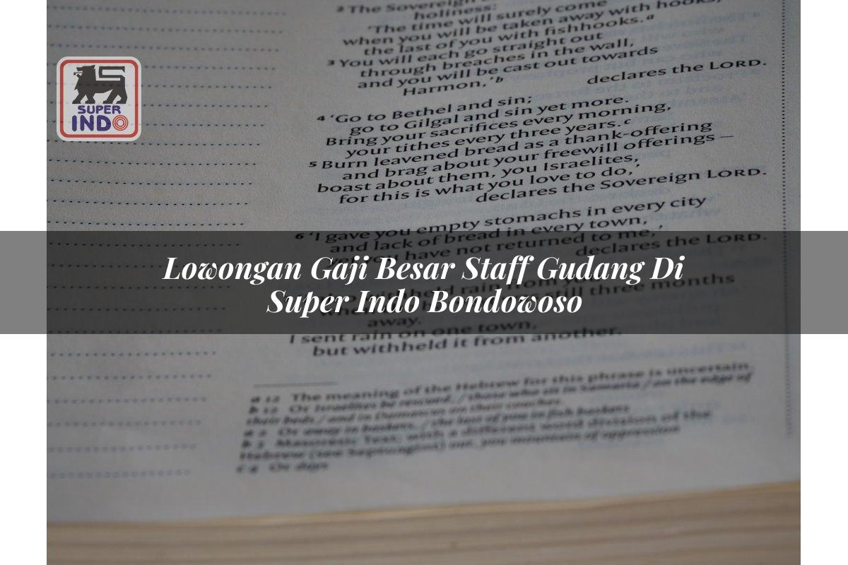 Lowongan Gaji Besar Staff Gudang di Super Indo Bondowoso
