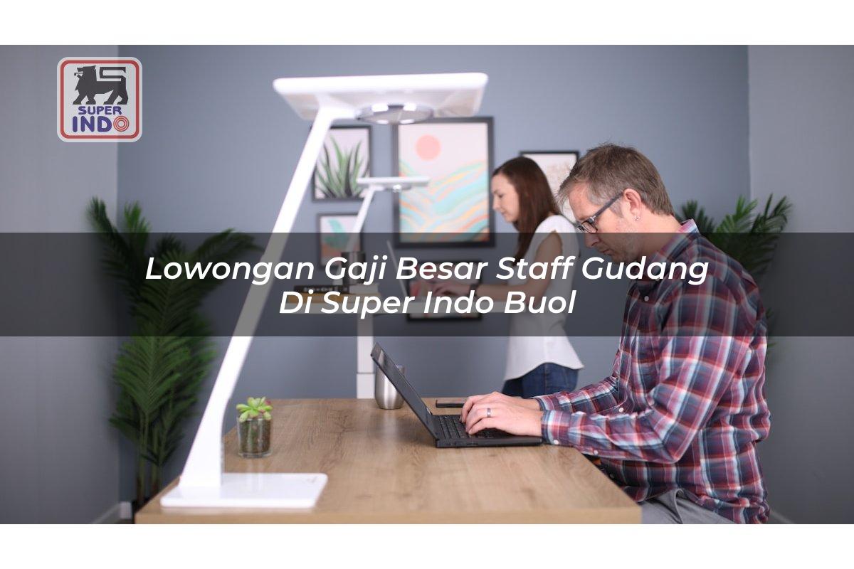 Lowongan Gaji Besar Staff Gudang di Super Indo Buol