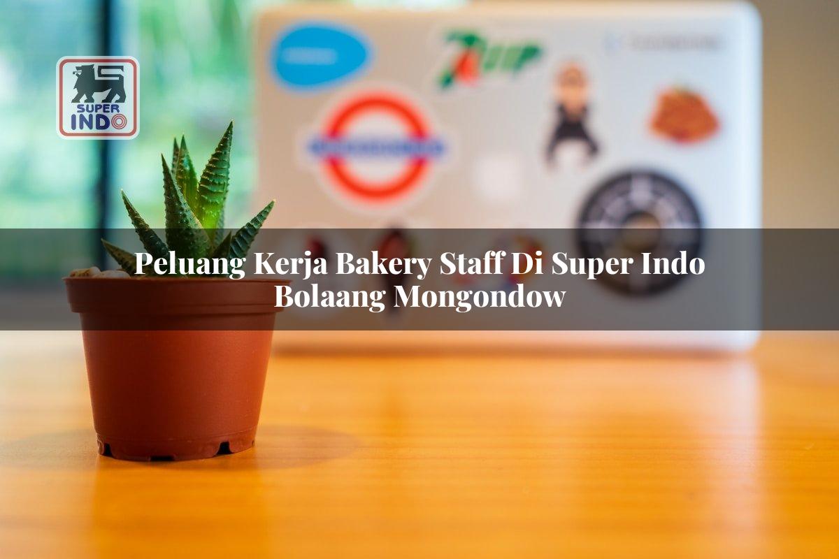 Peluang Kerja Bakery Staff di Super Indo Bolaang Mongondow