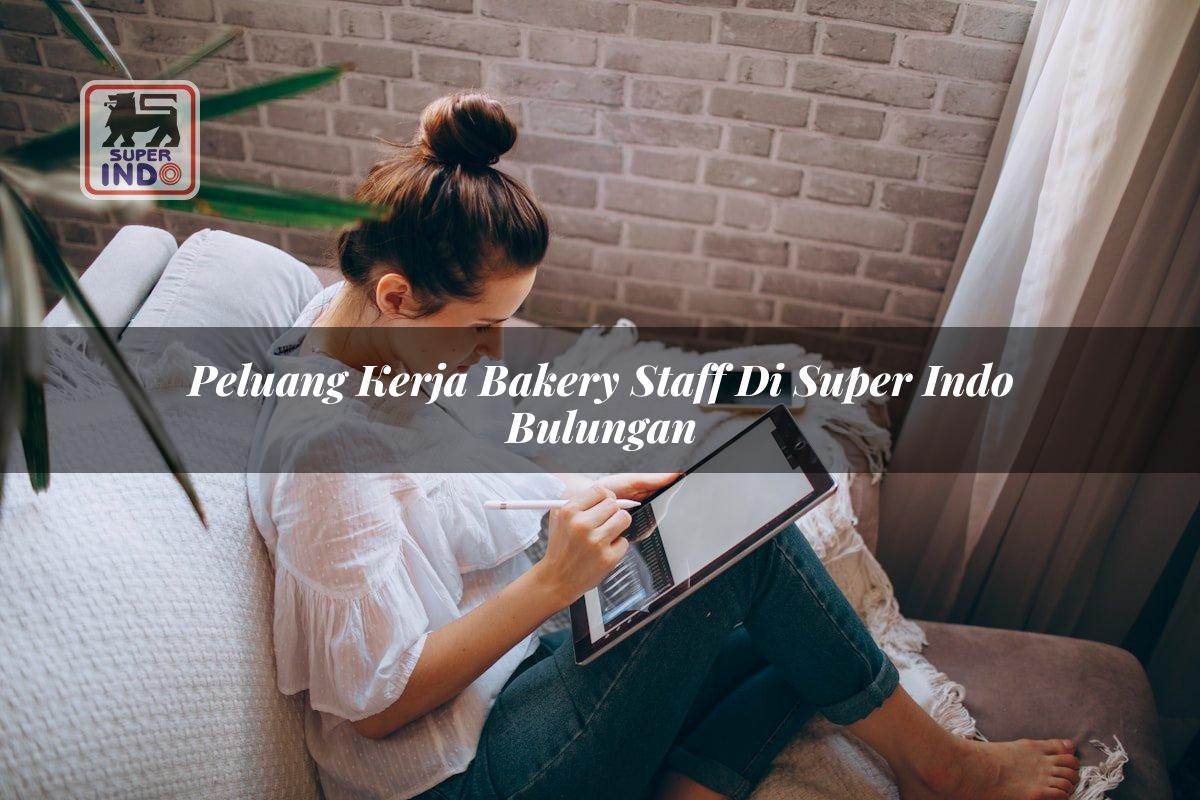 Peluang Kerja Bakery Staff di Super Indo Bulungan