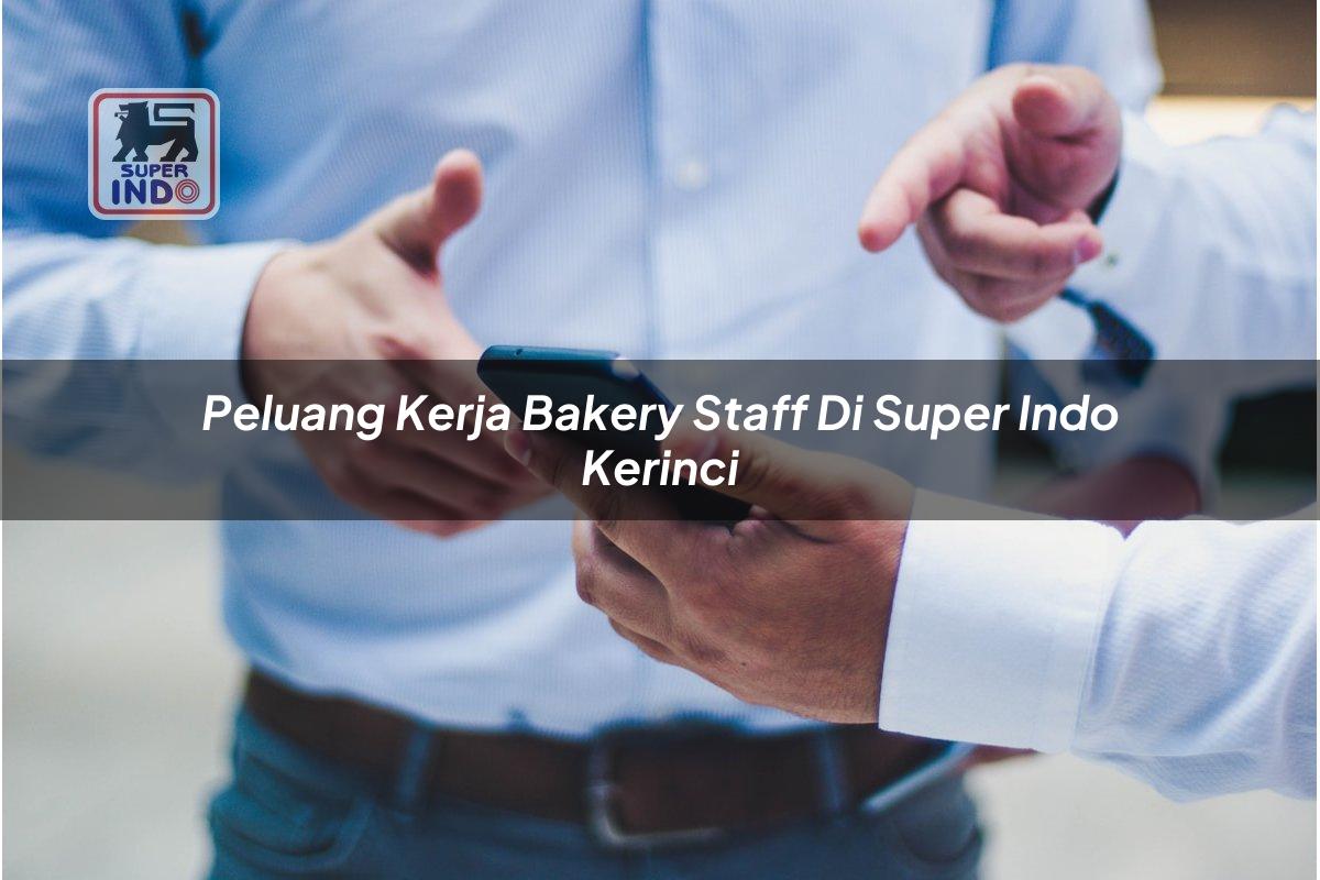 Peluang Kerja Bakery Staff di Super Indo Kerinci