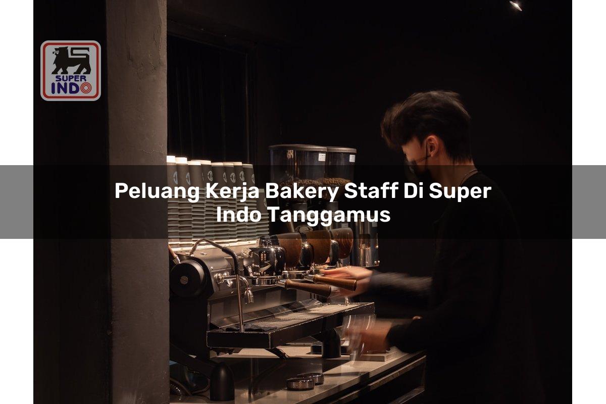Peluang Kerja Bakery Staff di Super Indo Tanggamus