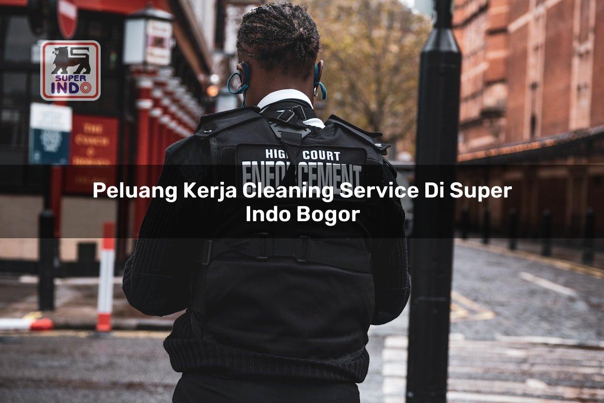 Peluang Kerja Cleaning Service di Super Indo Bogor