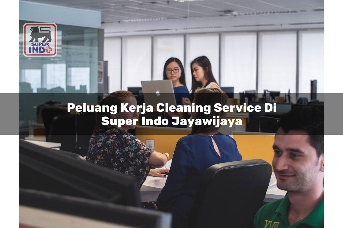 Peluang Kerja Cleaning Service di Super Indo Jayawijaya