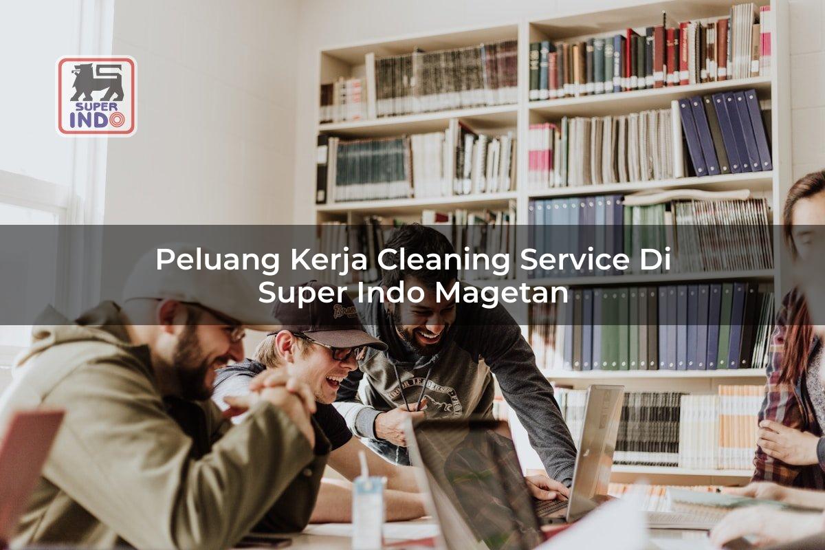 Peluang Kerja Cleaning Service di Super Indo Magetan