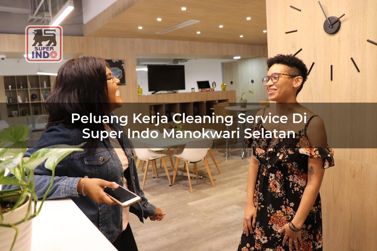 Peluang Kerja Cleaning Service di Super Indo Manokwari Selatan