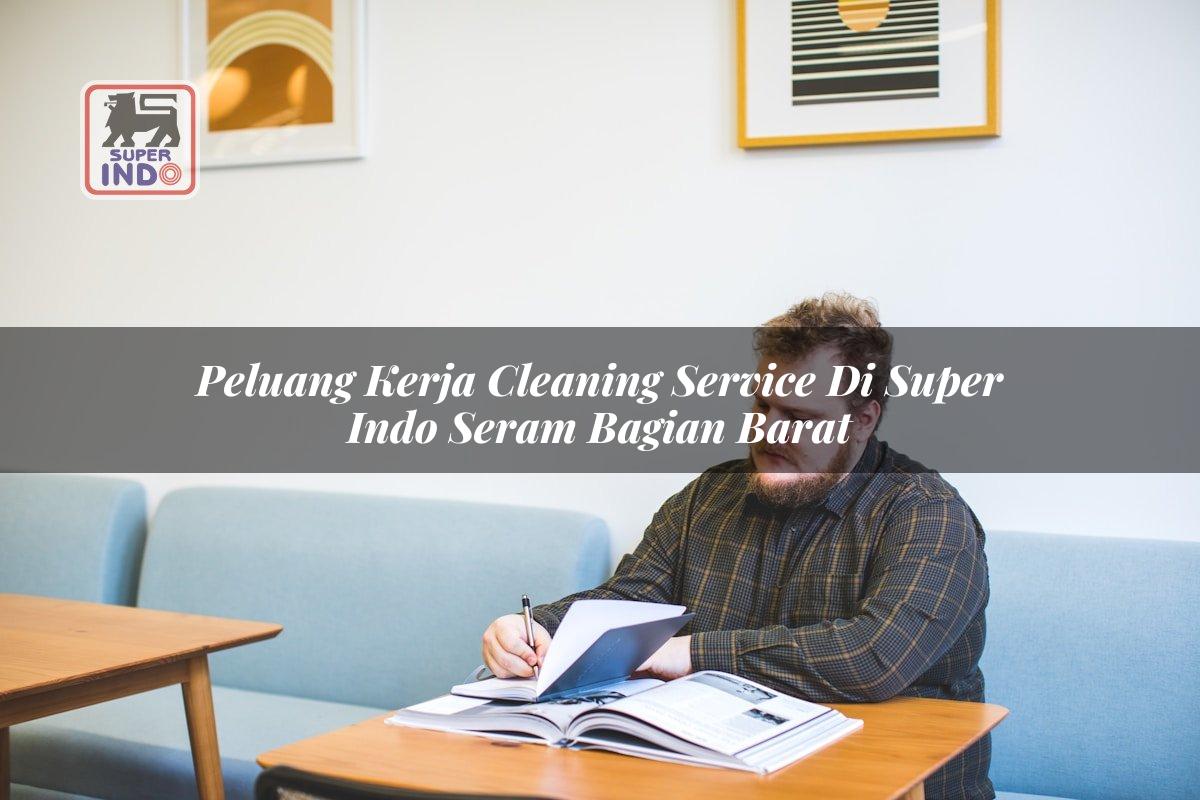 Peluang Kerja Cleaning Service di Super Indo Seram Bagian Barat