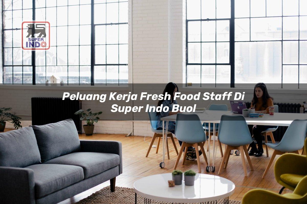 Peluang Kerja Fresh Food Staff di Super Indo Buol