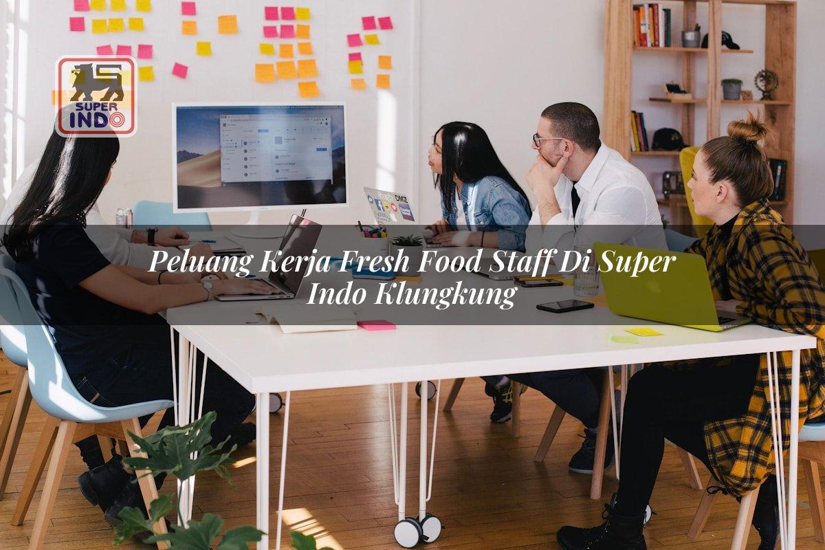 Peluang Kerja Fresh Food Staff di Super Indo Klungkung
