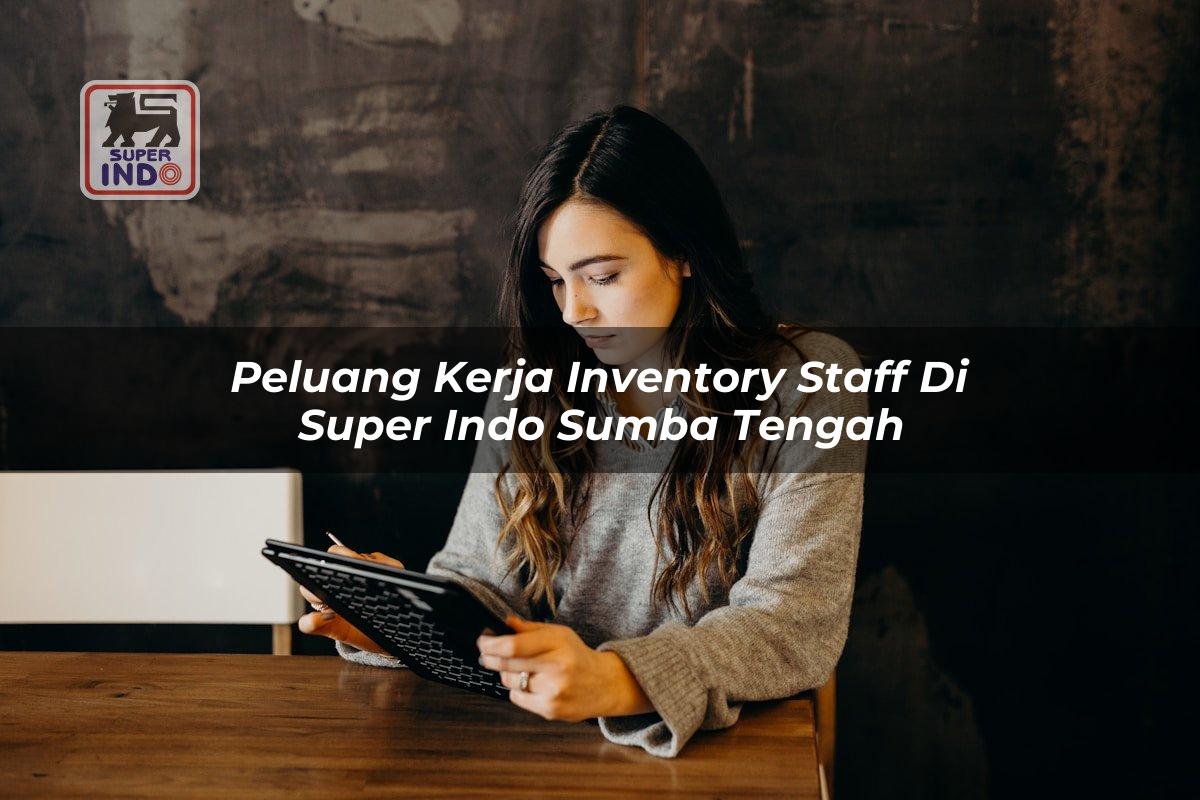 Peluang Kerja Inventory Staff di Super Indo Sumba Tengah