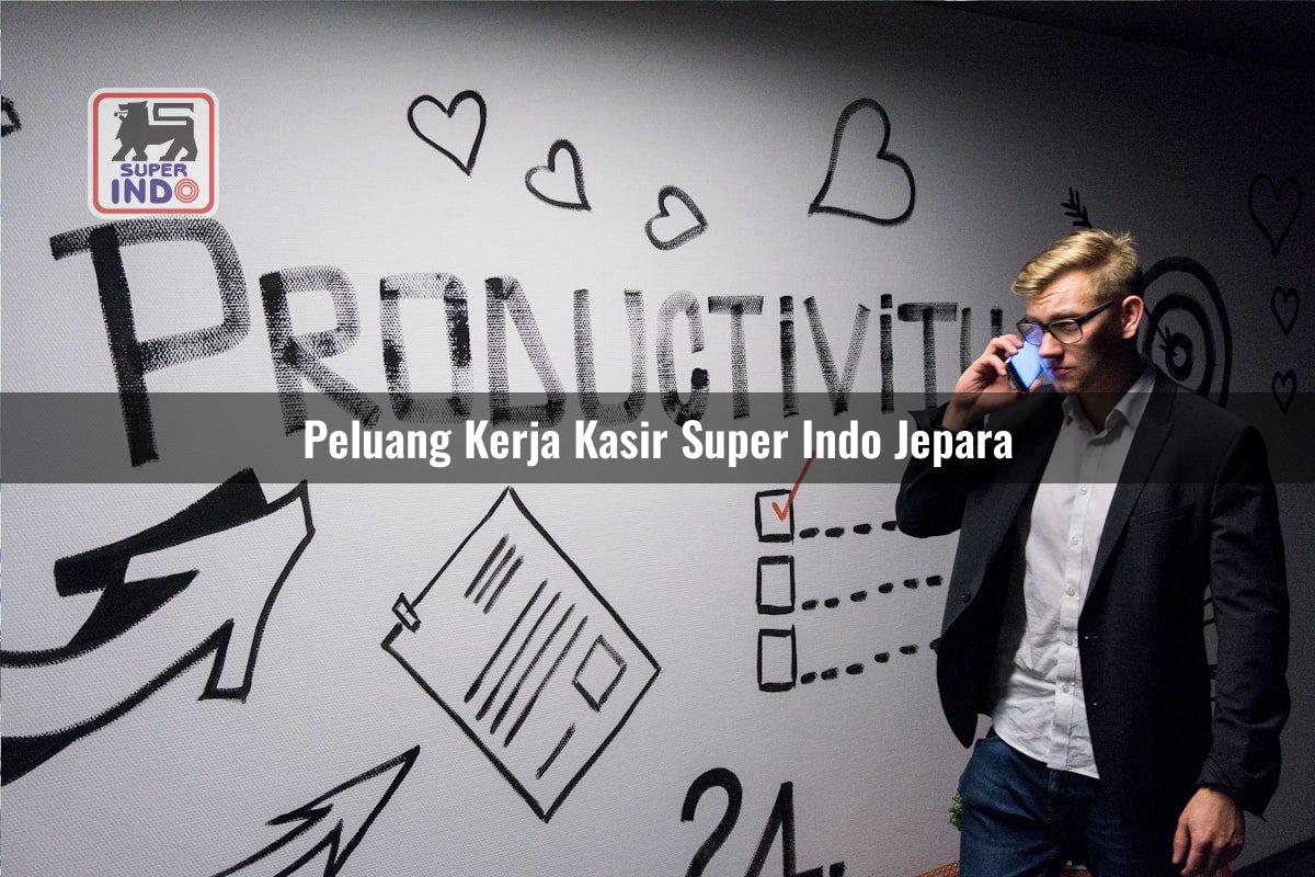 Peluang Kerja Kasir Super Indo , Jepara