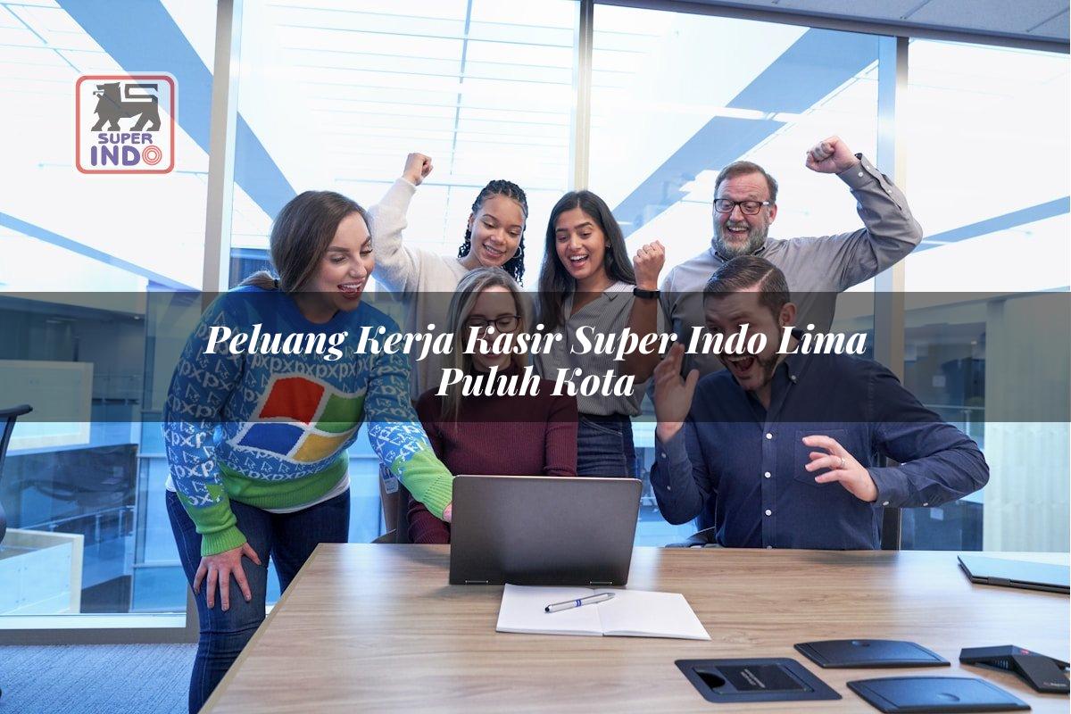 Peluang Kerja Kasir Super Indo , Lima Puluh Kota