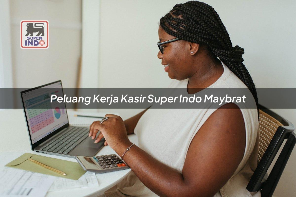 Peluang Kerja Kasir Super Indo , Maybrat