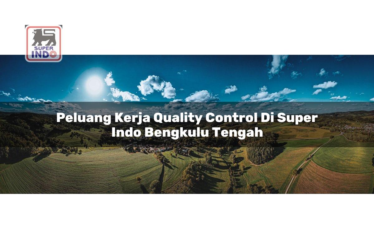 Peluang Kerja Quality Control di Super Indo Bengkulu Tengah