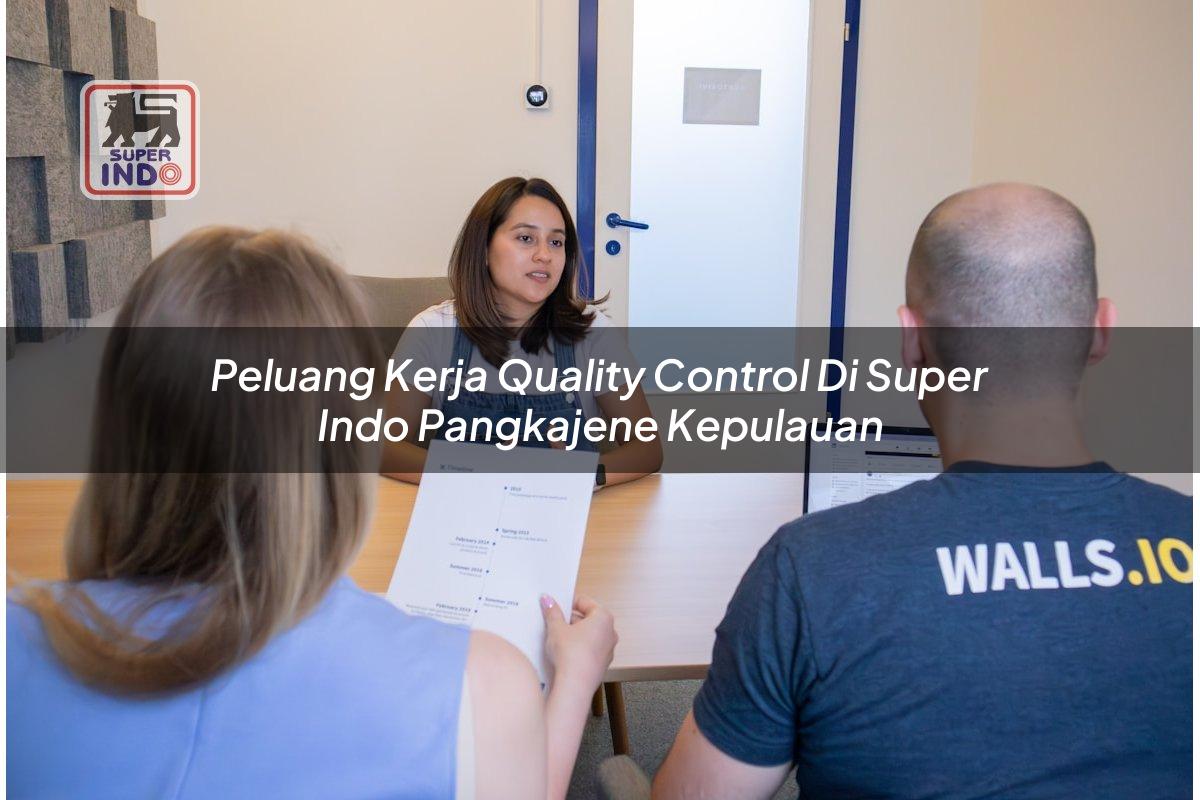 Peluang Kerja Quality Control di Super Indo Pangkajene Kepulauan