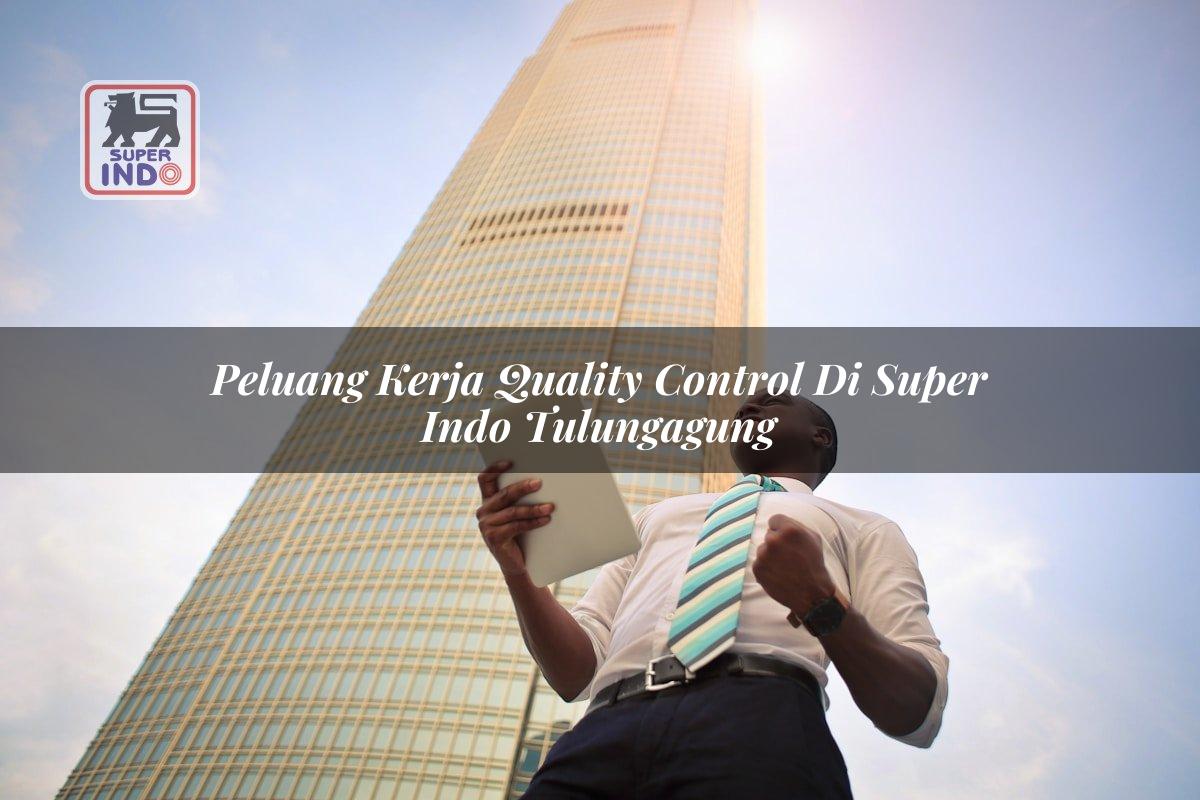 Peluang Kerja Quality Control di Super Indo Tulungagung
