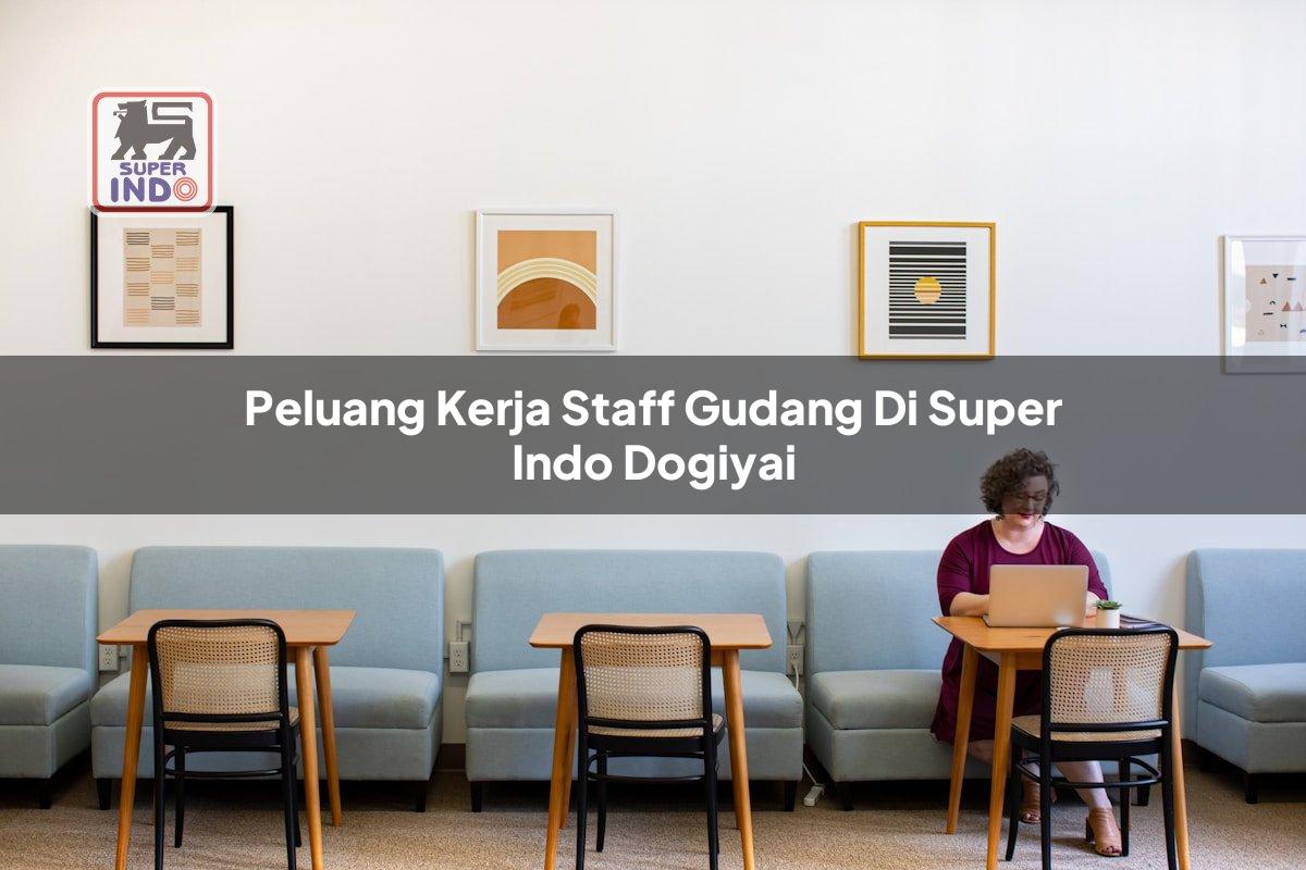 Peluang Kerja Staff Gudang di Super Indo Dogiyai