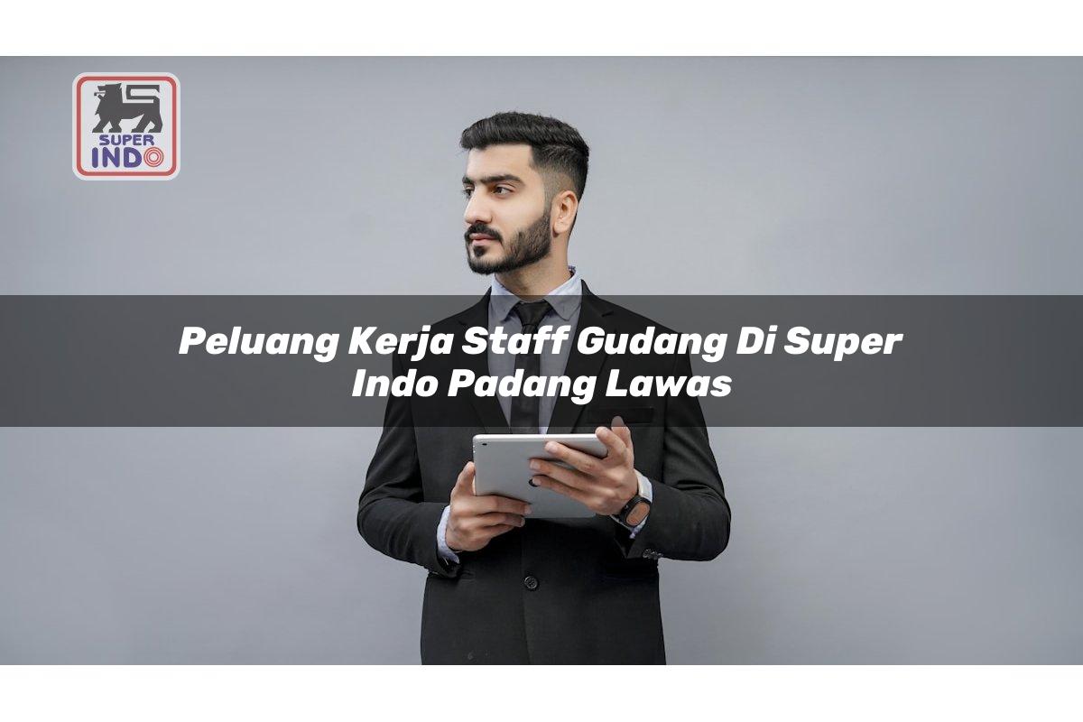 Peluang Kerja Staff Gudang di Super Indo Padang Lawas