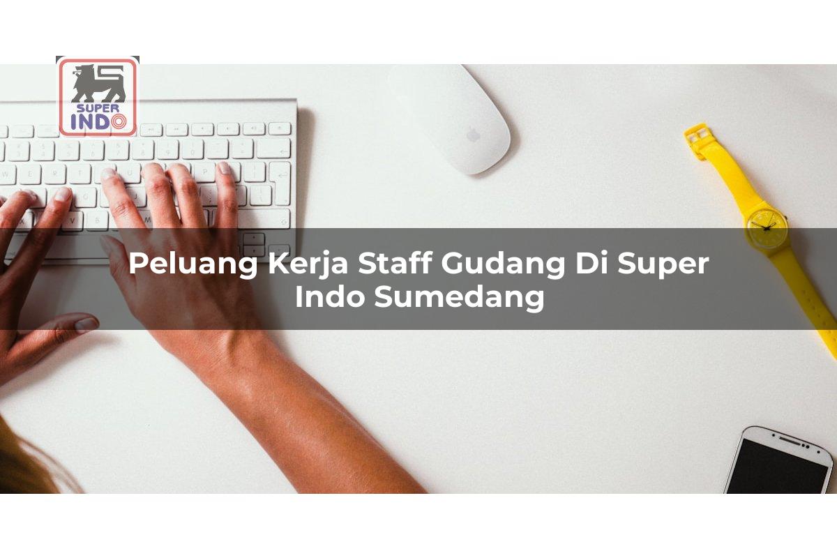 Peluang Kerja Staff Gudang di Super Indo Sumedang
