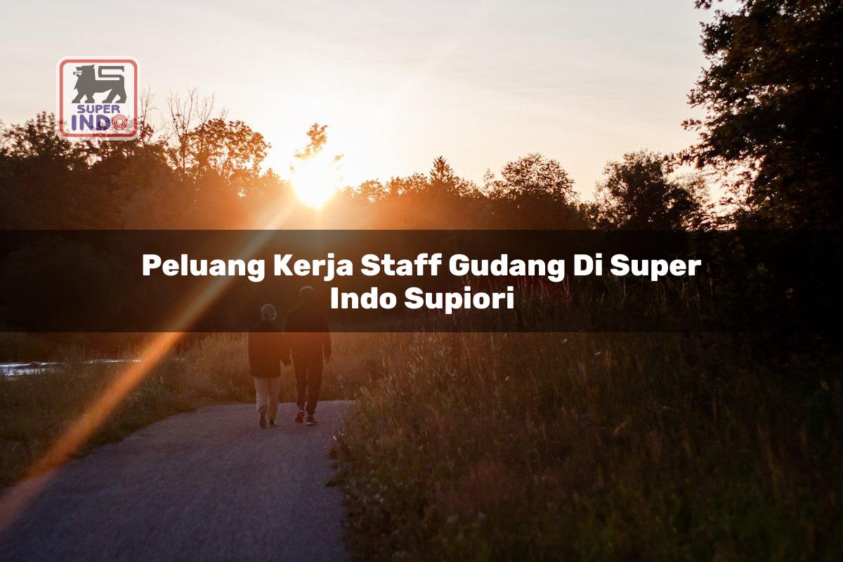 Peluang Kerja Staff Gudang di Super Indo Supiori