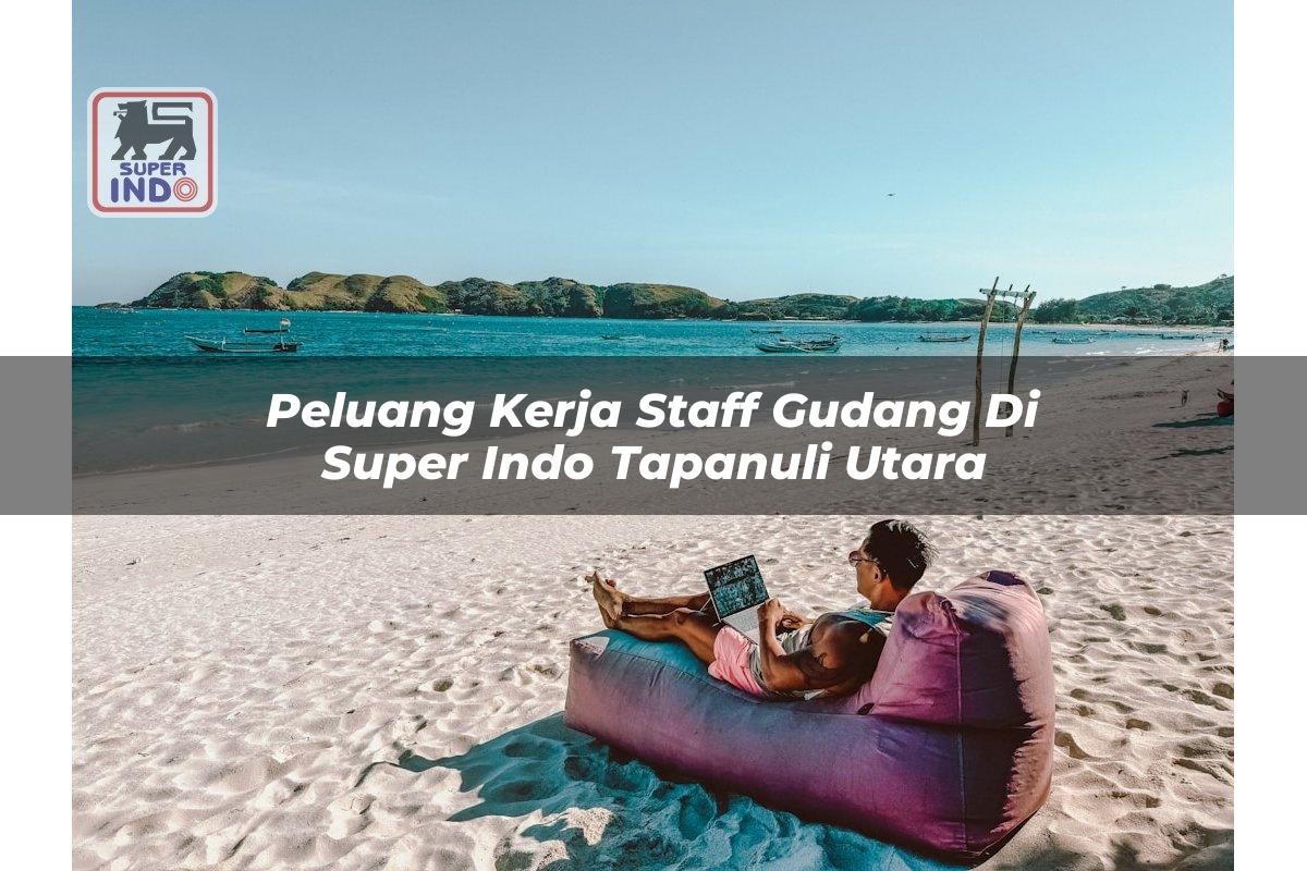 Peluang Kerja Staff Gudang di Super Indo Tapanuli Utara