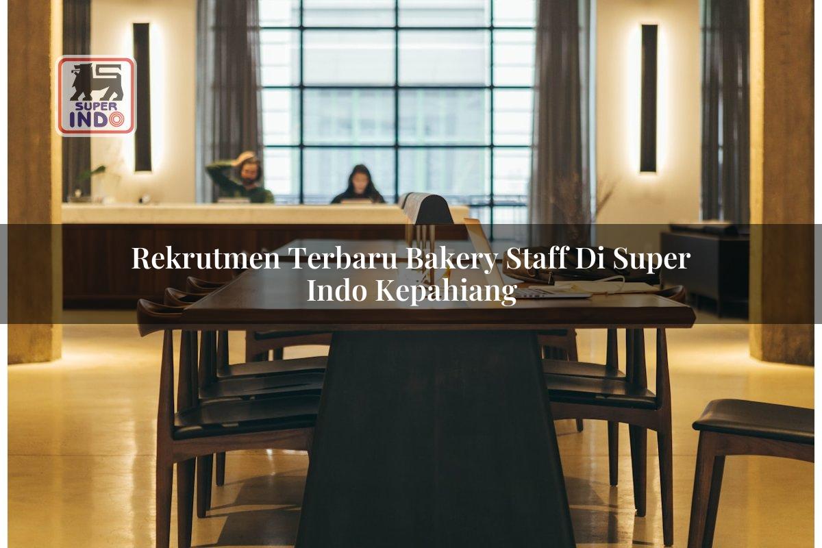 Rekrutmen Terbaru Bakery Staff di Super Indo Kepahiang
