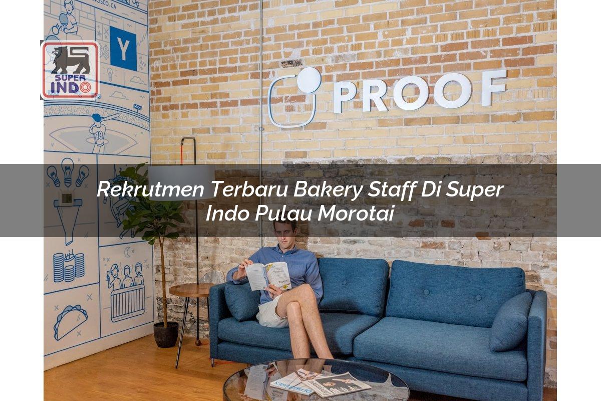 Rekrutmen Terbaru Bakery Staff di Super Indo Pulau Morotai